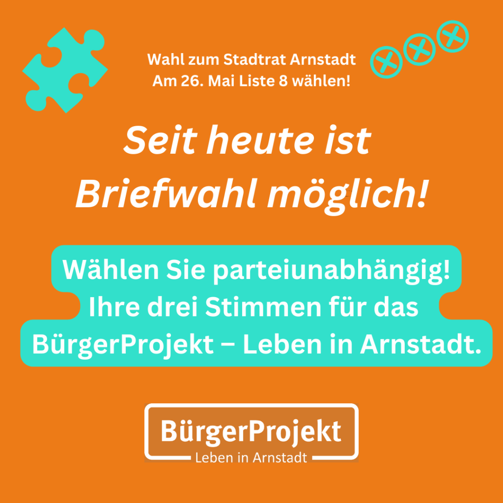 Seit heute ist Briefwahl möglich. Wählen Sie parteiunabhängig. Ihre drei Stimmen für das BürgerProjekt - Leben in Arnstadt
